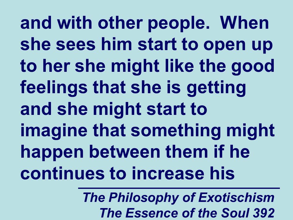 The Philosophy of Exotischism The Essence of the Soul 392 and with other people.