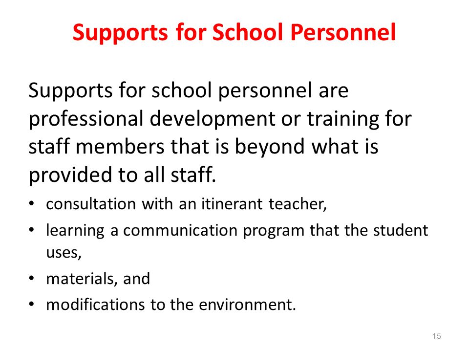 Supports for School Personnel Supports for school personnel are professional development or training for staff members that is beyond what is provided to all staff.