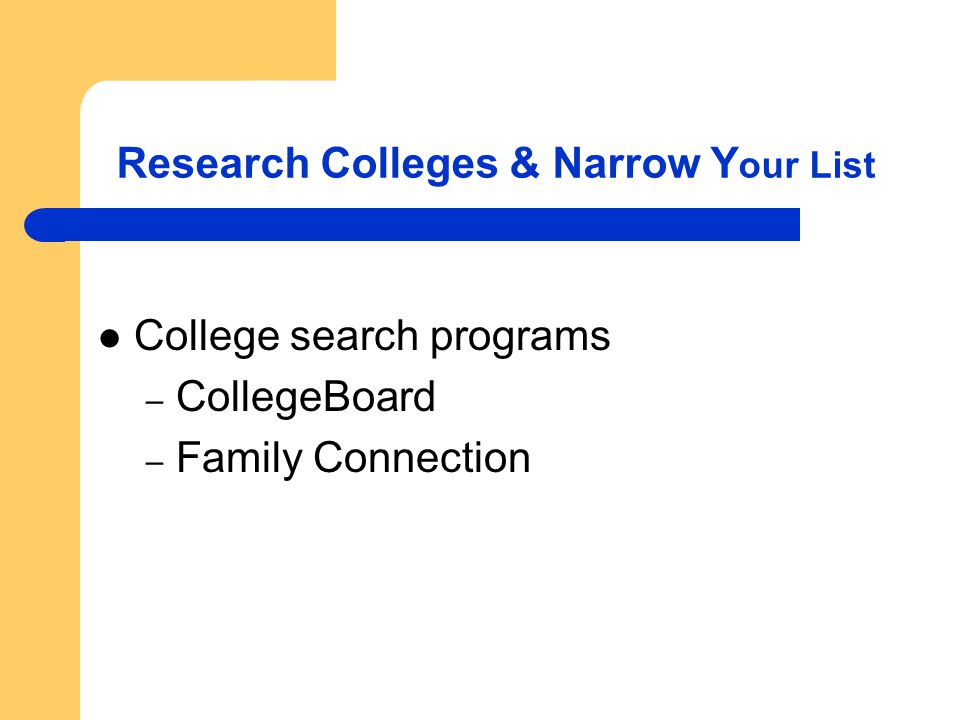 Research Colleges & Narrow Y our List College search programs – CollegeBoard – Family Connection