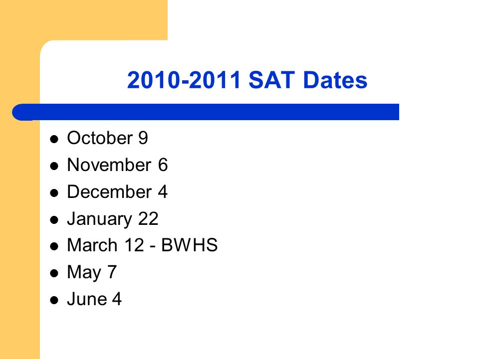 SAT Dates October 9 November 6 December 4 January 22 March 12 - BWHS May 7 June 4