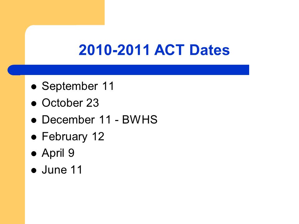 ACT Dates September 11 October 23 December 11 - BWHS February 12 April 9 June 11