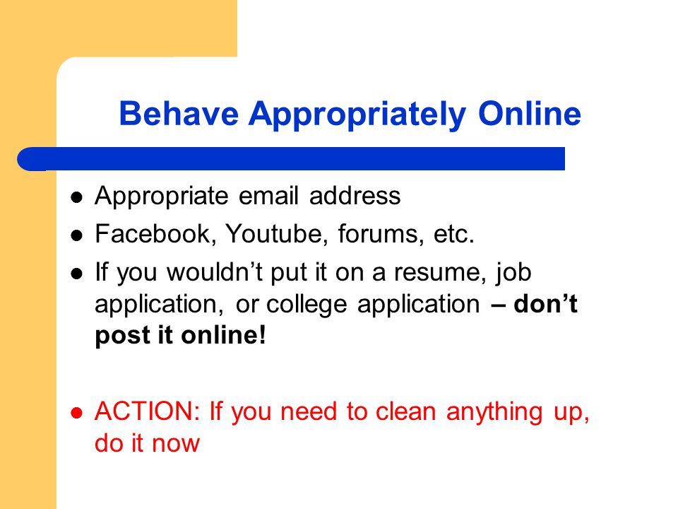Behave Appropriately Online Appropriate  address Facebook, Youtube, forums, etc.