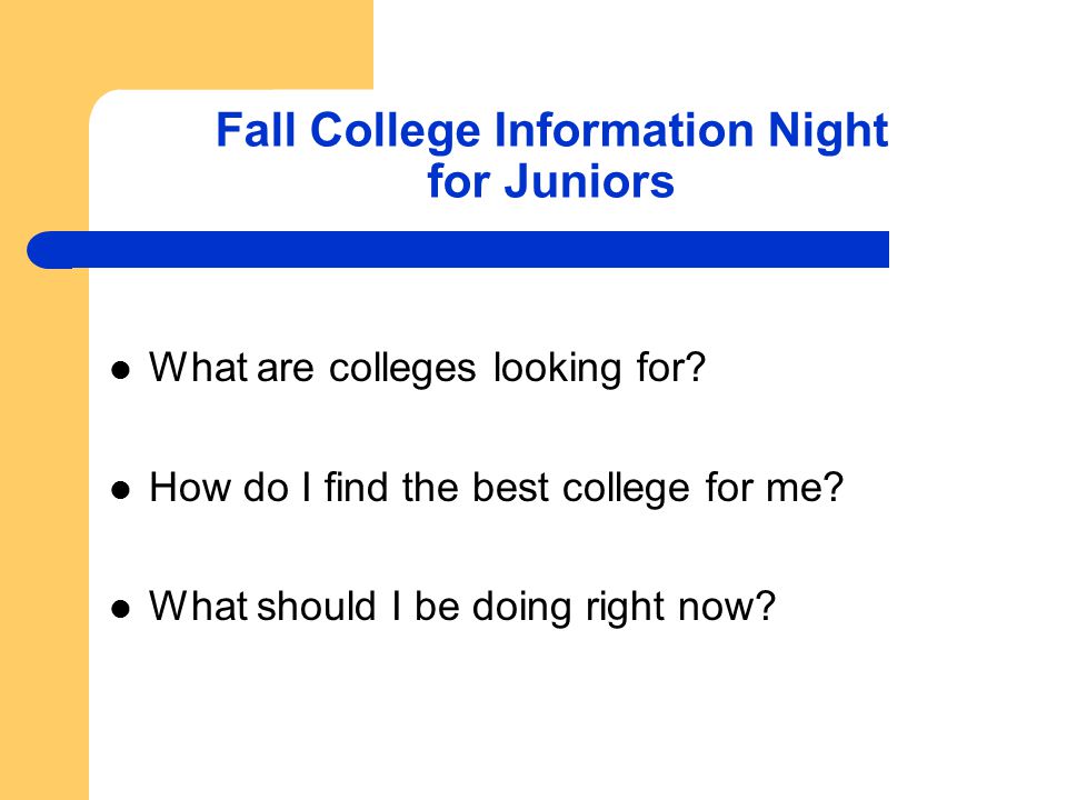Fall College Information Night for Juniors What are colleges looking for.