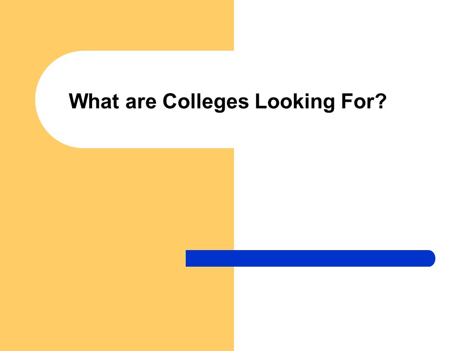 What are Colleges Looking For