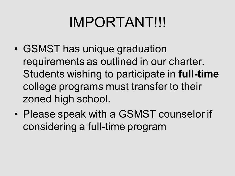 IMPORTANT!!. GSMST has unique graduation requirements as outlined in our charter.