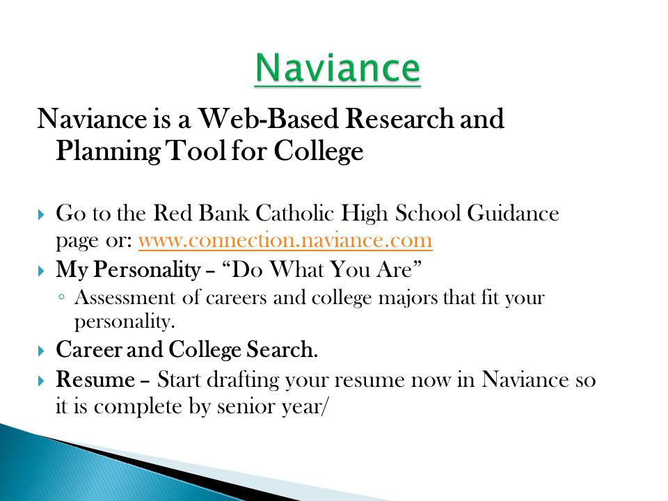 Naviance is a Web-Based Research and Planning Tool for College  Go to the Red Bank Catholic High School Guidance page or:    My Personality – Do What You Are ◦ Assessment of careers and college majors that fit your personality.