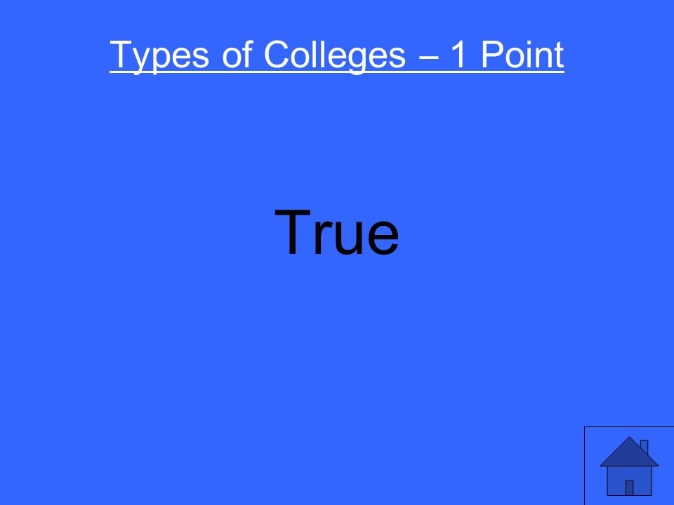 Oregon State University is a public university. True or False Types of Colleges – 1 Point