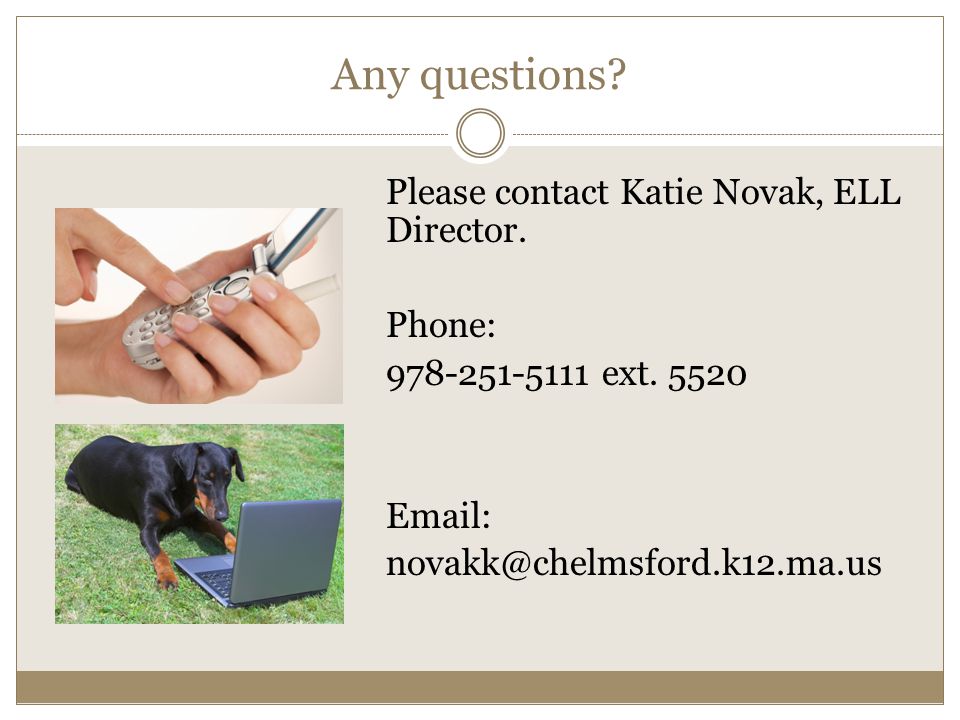 Any questions. Please contact Katie Novak, ELL Director.