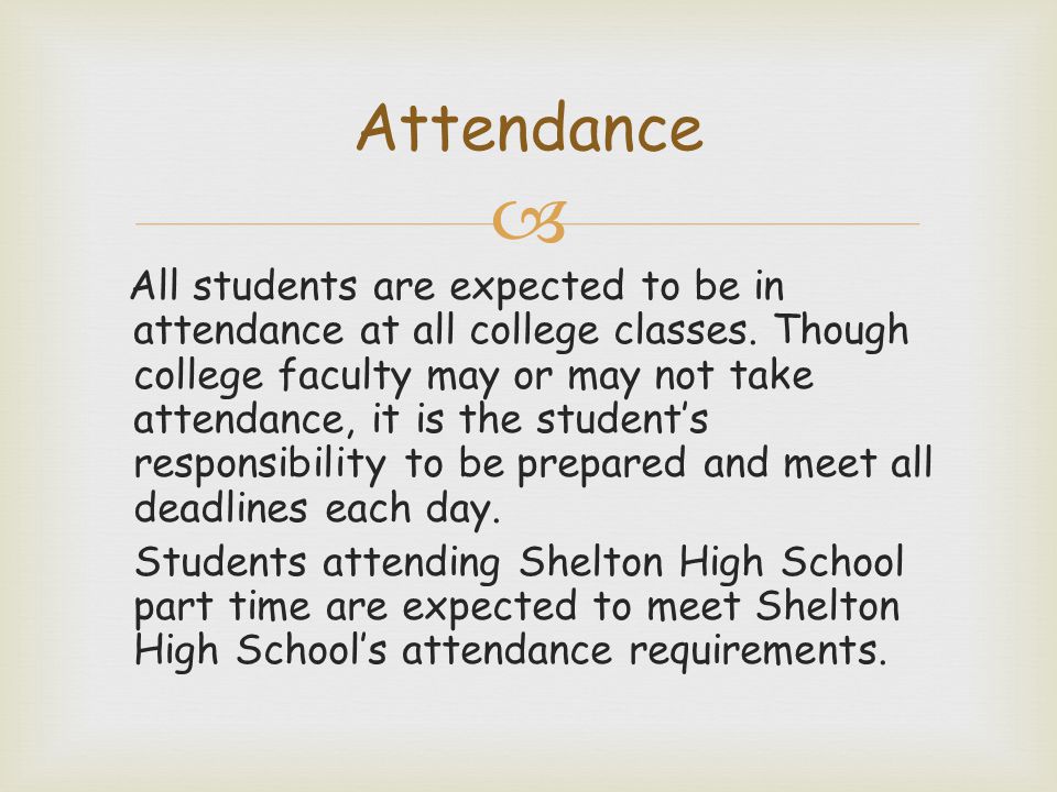  All students are expected to be in attendance at all college classes.