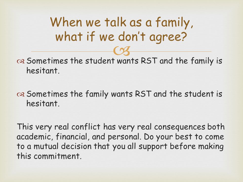   Sometimes the student wants RST and the family is hesitant.