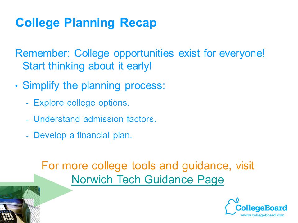 College Planning Recap Remember: College opportunities exist for everyone.