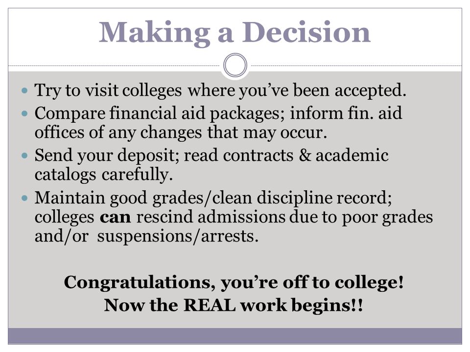 Making a Decision Try to visit colleges where you’ve been accepted.