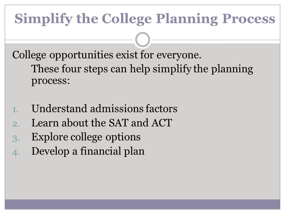 Simplify the College Planning Process College opportunities exist for everyone.