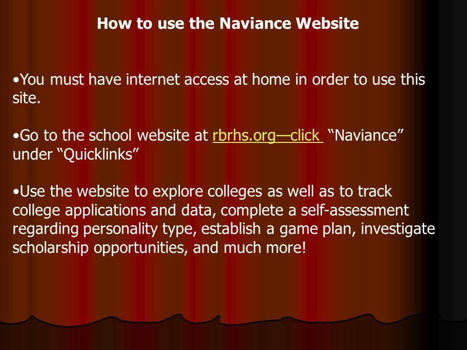 How to use the Naviance Website You must have internet access at home in order to use this site.