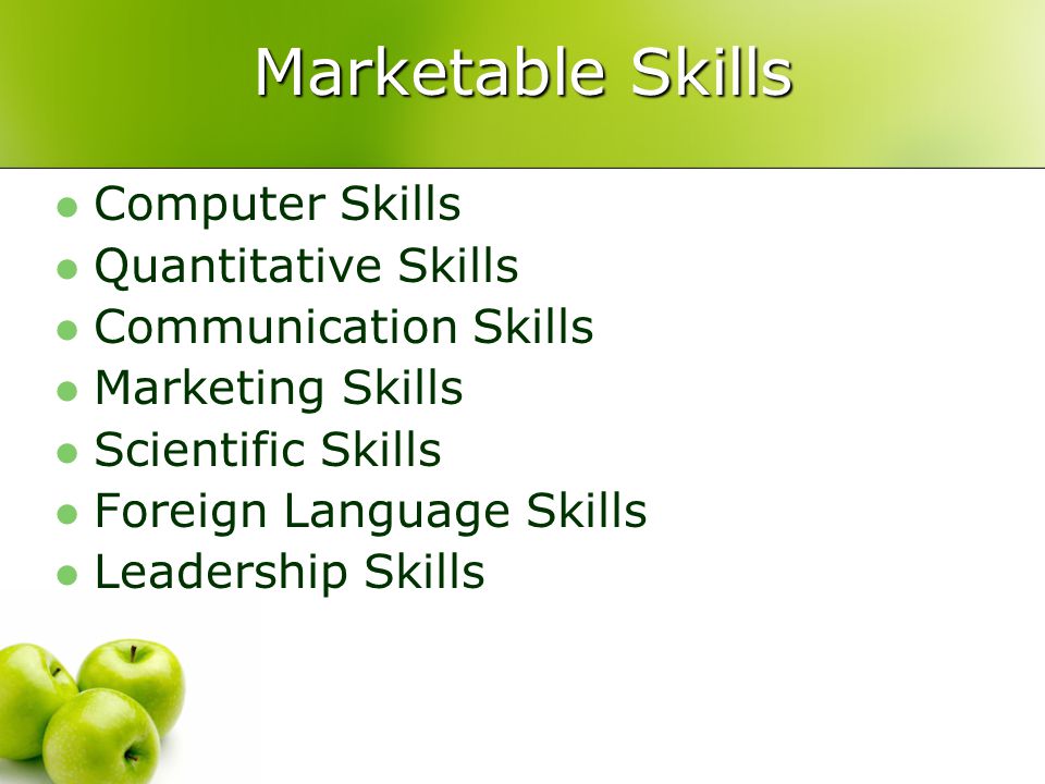 Marketable Skills Computer Skills Quantitative Skills Communication Skills Marketing Skills Scientific Skills Foreign Language Skills Leadership Skills