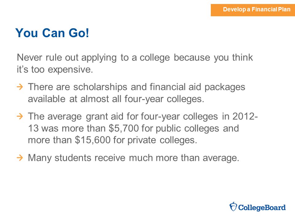 You Can Go. Never rule out applying to a college because you think it’s too expensive.