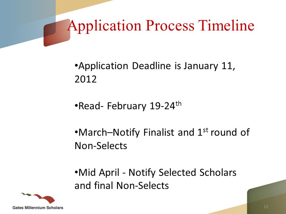 12 Application Process Timeline Application Deadline is January 11, 2012 Read- February th March–Notify Finalist and 1 st round of Non-Selects Mid April - Notify Selected Scholars and final Non-Selects