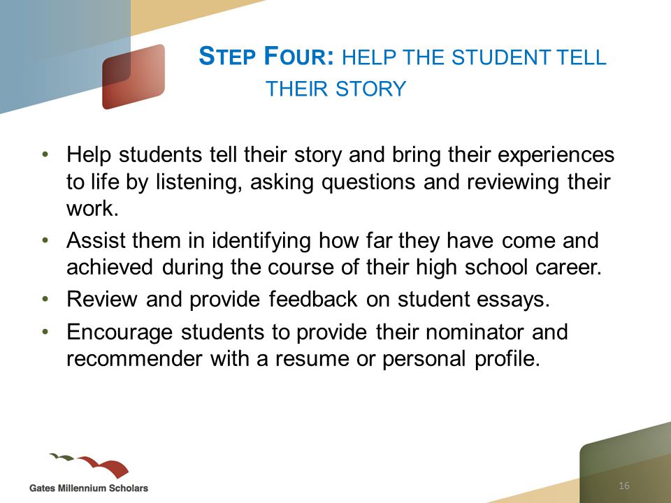 16 Help students tell their story and bring their experiences to life by listening, asking questions and reviewing their work.