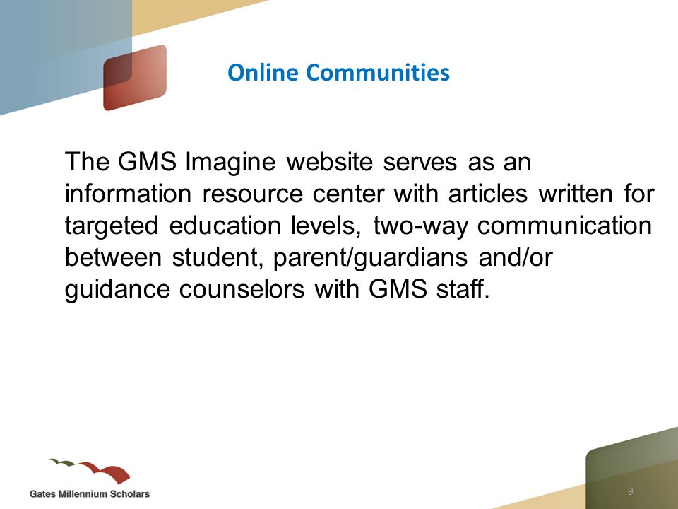 9 The GMS Imagine website serves as an information resource center with articles written for targeted education levels, two-way communication between student, parent/guardians and/or guidance counselors with GMS staff.