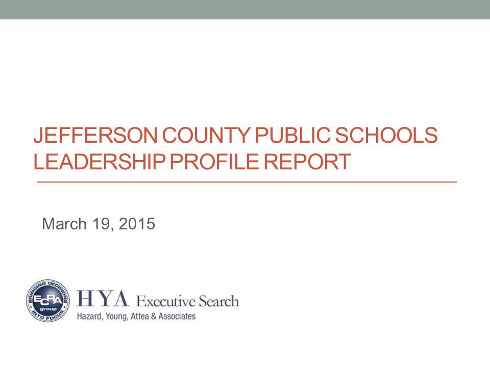 JEFFERSON COUNTY PUBLIC SCHOOLS LEADERSHIP PROFILE REPORT March 19, 2015