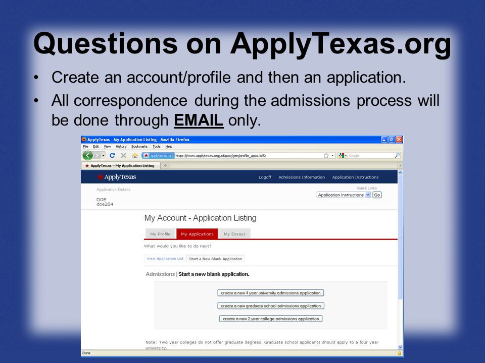 Questions on ApplyTexas.org Create an account/profile and then an application.