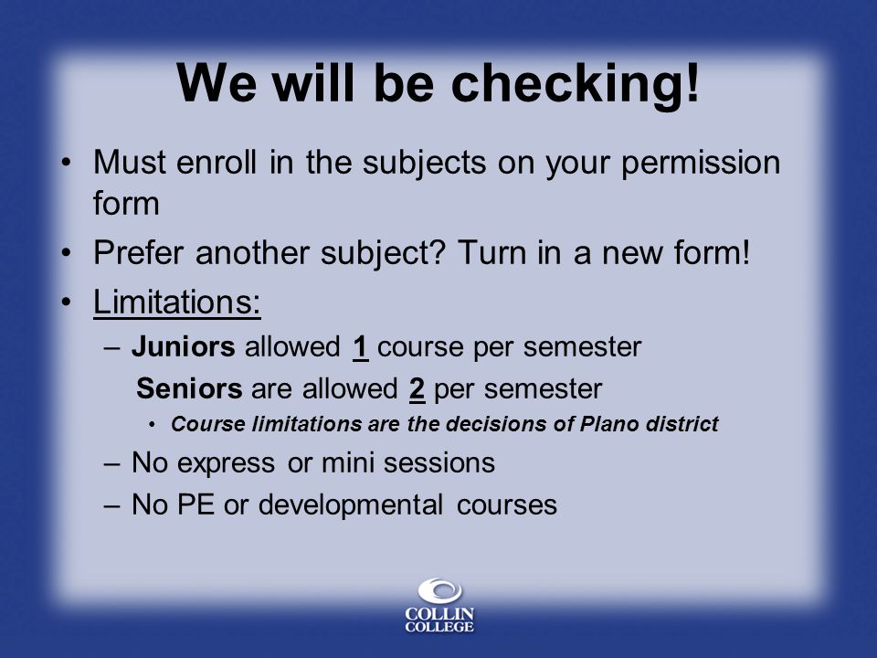We will be checking. Must enroll in the subjects on your permission form Prefer another subject.