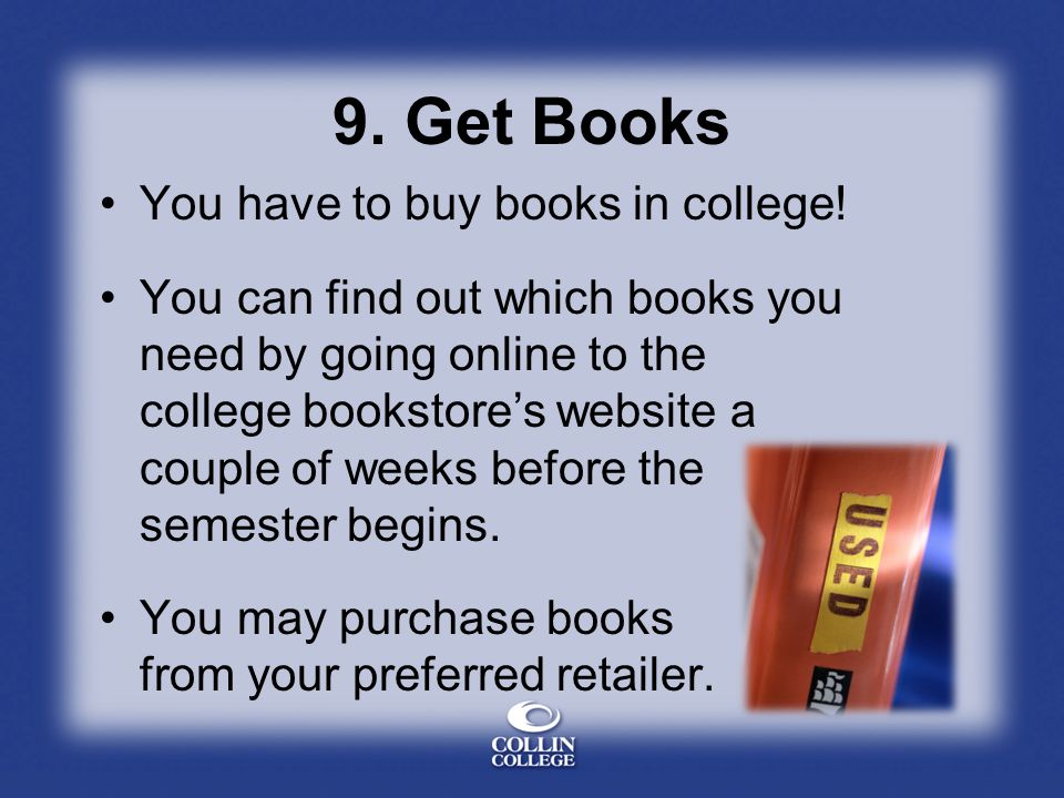 9. Get Books You have to buy books in college.
