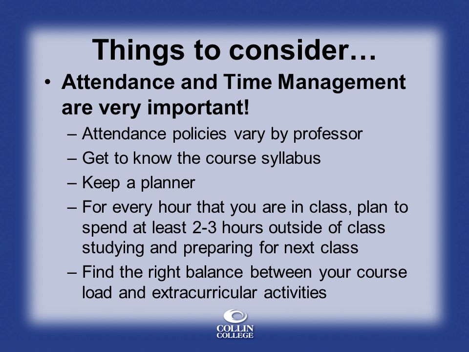 Things to consider… Attendance and Time Management are very important.