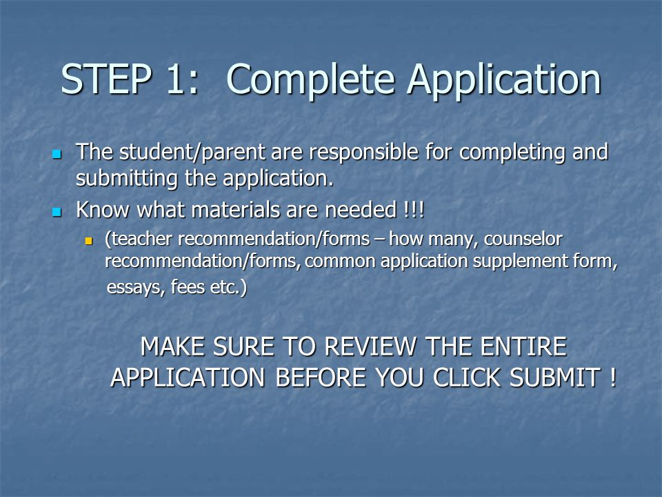 STEP 1: Complete Application The student/parent are responsible for completing and submitting the application.