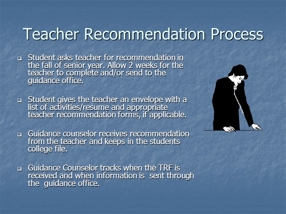 Teacher Recommendation Process  Student asks teacher for recommendation in the fall of senior year.