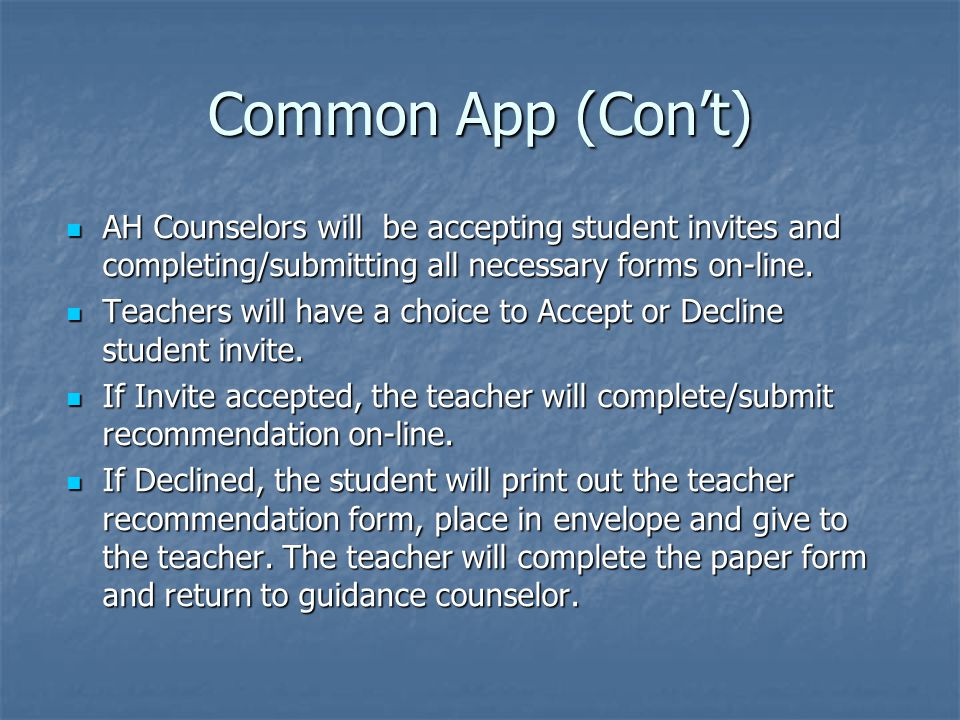 Common App (Con’t) AH Counselors will be accepting student invites and completing/submitting all necessary forms on-line.