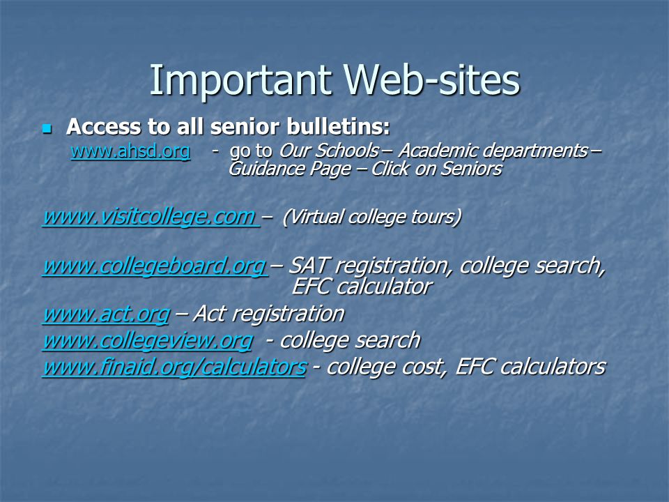 Important Web-sites Access to all senior bulletins: Access to all senior bulletins:   - go to Our Schools – Academic departments – Guidance Page – Click on Seniors   - go to Our Schools – Academic departments – Guidance Page – Click on Seniorswww.ahsd.org     – (Virtual college tours) – SAT registration, college search, EFC calculator     – Act registration college search college cost, EFC calculators