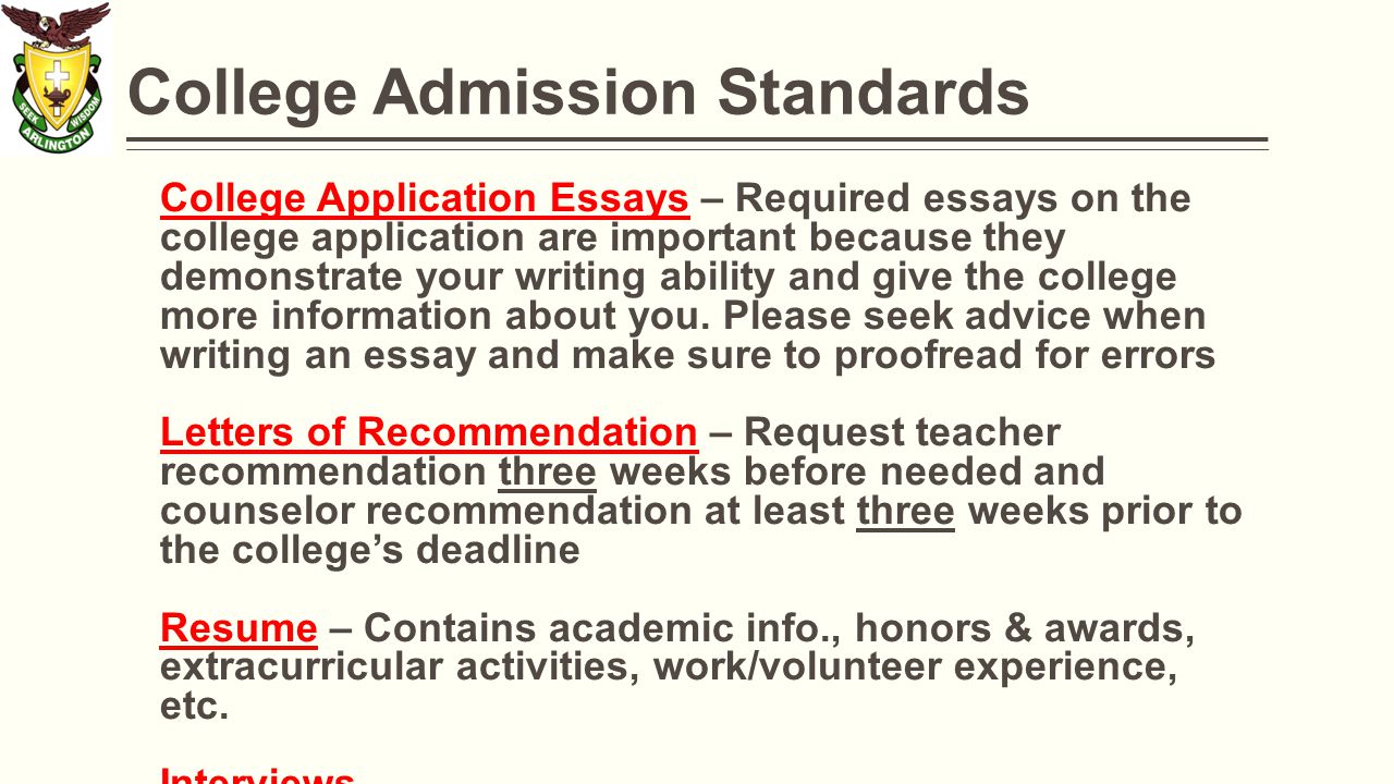 College Admission Standards College Application Essays – Required essays on the college application are important because they demonstrate your writing ability and give the college more information about you.