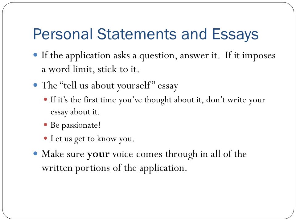 Personal Statements and Essays If the application asks a question, answer it.
