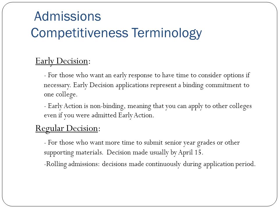 Admissions Competitiveness Terminology Early Decision: - For those who want an early response to have time to consider options if necessary.