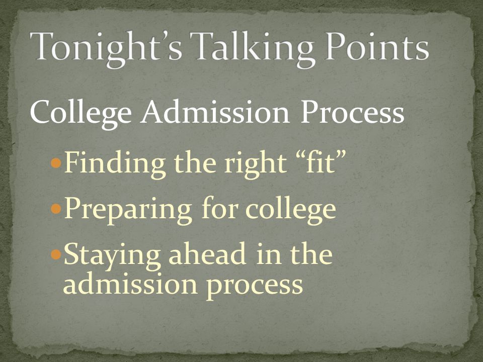 College Admission Process Finding the right fit Preparing for college Staying ahead in the admission process