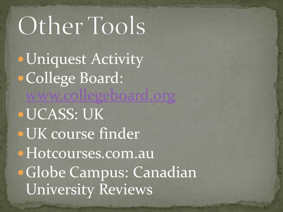 Uniquest Activity College Board:     UCASS: UK UK course finder Hotcourses.com.au Globe Campus: Canadian University Reviews
