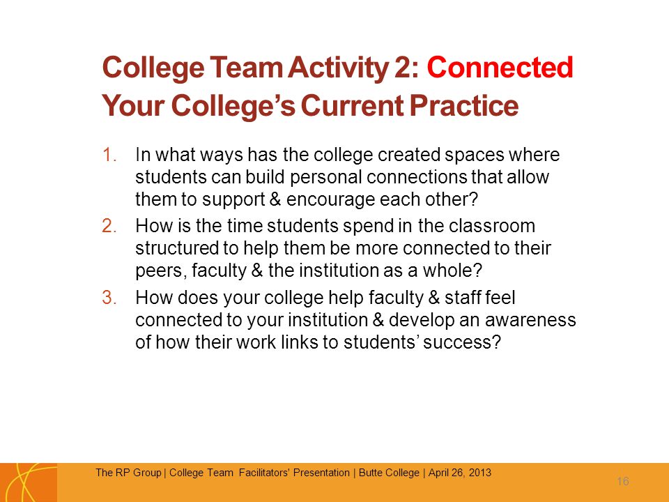 College Team Activity 2: Connected Your College’s Current Practice 1.In what ways has the college created spaces where students can build personal connections that allow them to support & encourage each other.