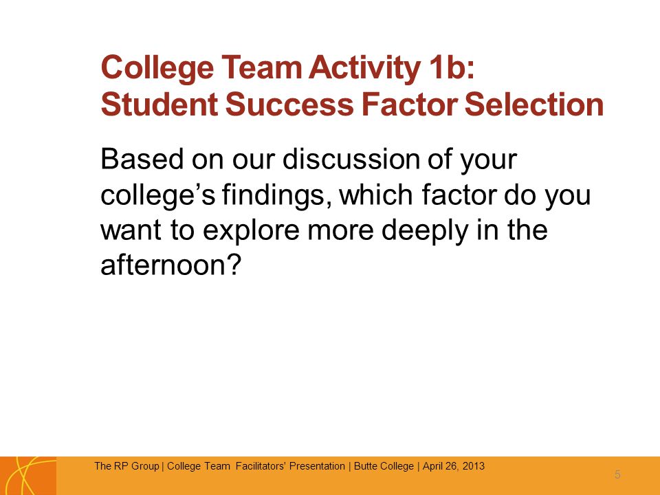 College Team Activity 1b: Student Success Factor Selection Based on our discussion of your college’s findings, which factor do you want to explore more deeply in the afternoon.
