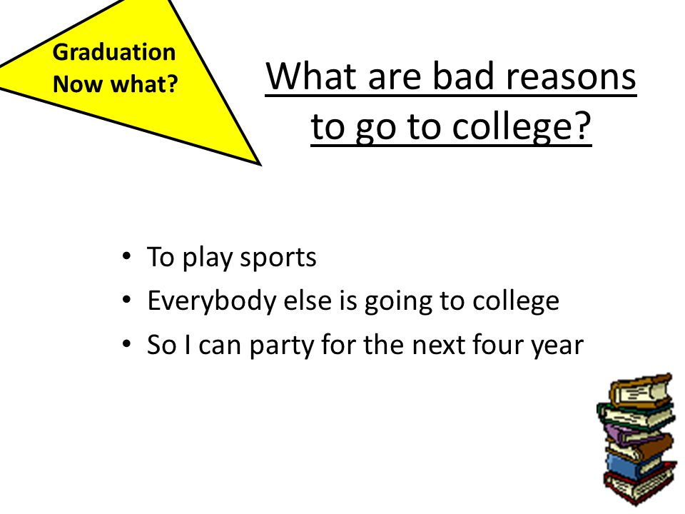 What are bad reasons to go to college.