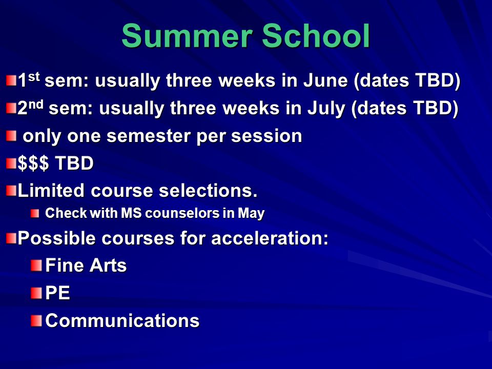 Summer School 1 st sem: usually three weeks in June (dates TBD) 2 nd sem: usually three weeks in July (dates TBD) only one semester per session only one semester per session $$$ TBD Limited course selections.