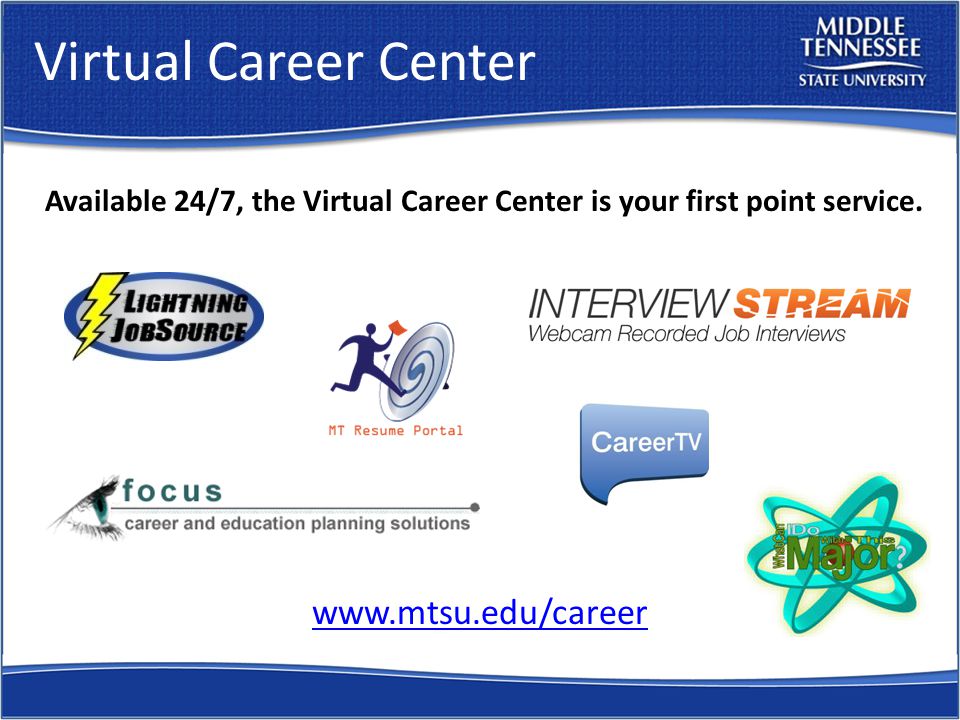 Virtual Career Center   Available 24/7, the Virtual Career Center is your first point service.