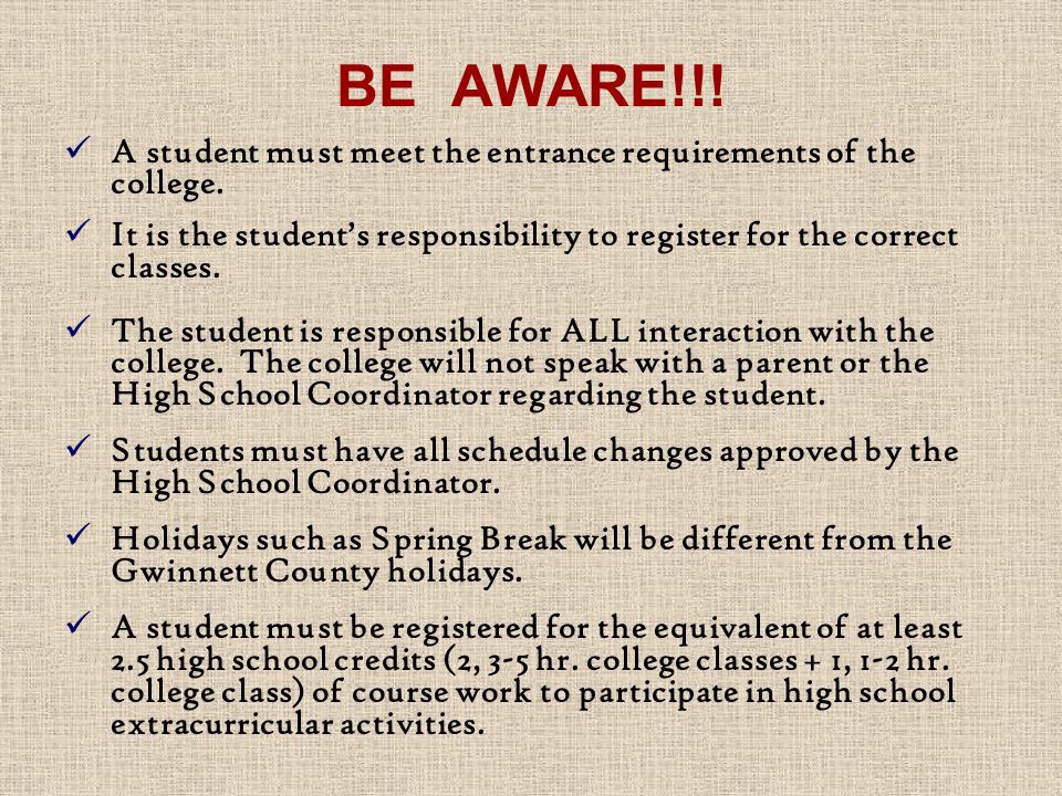BE AWARE!!. A student must meet the entrance requirements of the college.
