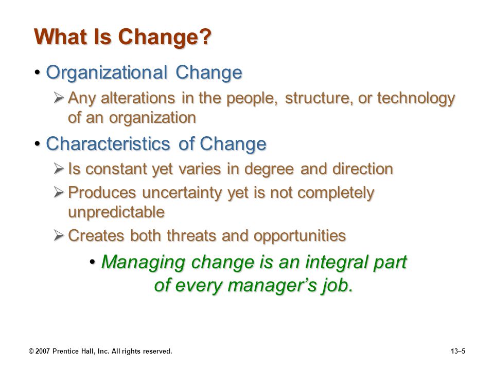 © 2007 Prentice Hall, Inc. All rights reserved.13–5 What Is Change.