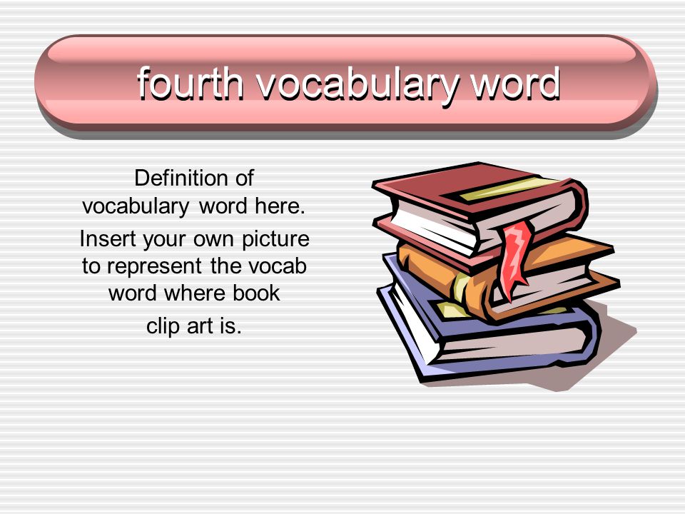 fourth vocabulary word Definition of vocabulary word here.