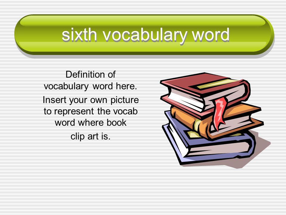 sixth vocabulary word Definition of vocabulary word here.