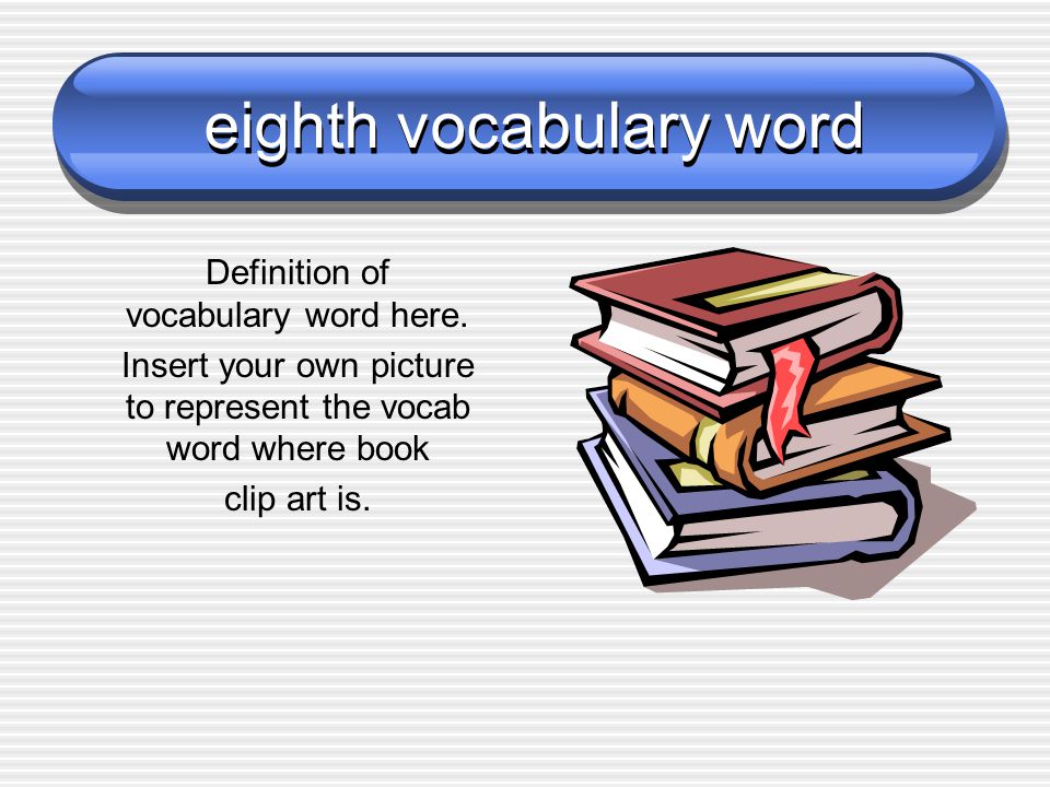 eighth vocabulary word Definition of vocabulary word here.
