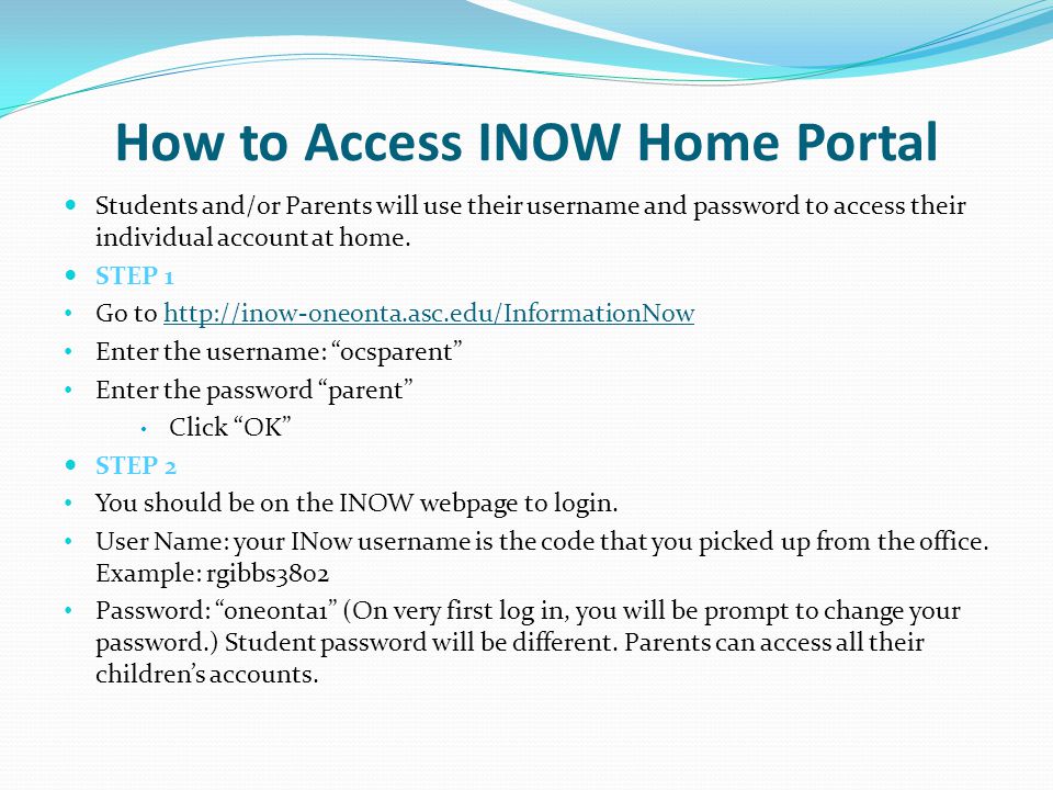 How to Access INOW Home Portal Students and/or Parents will use their username and password to access their individual account at home.