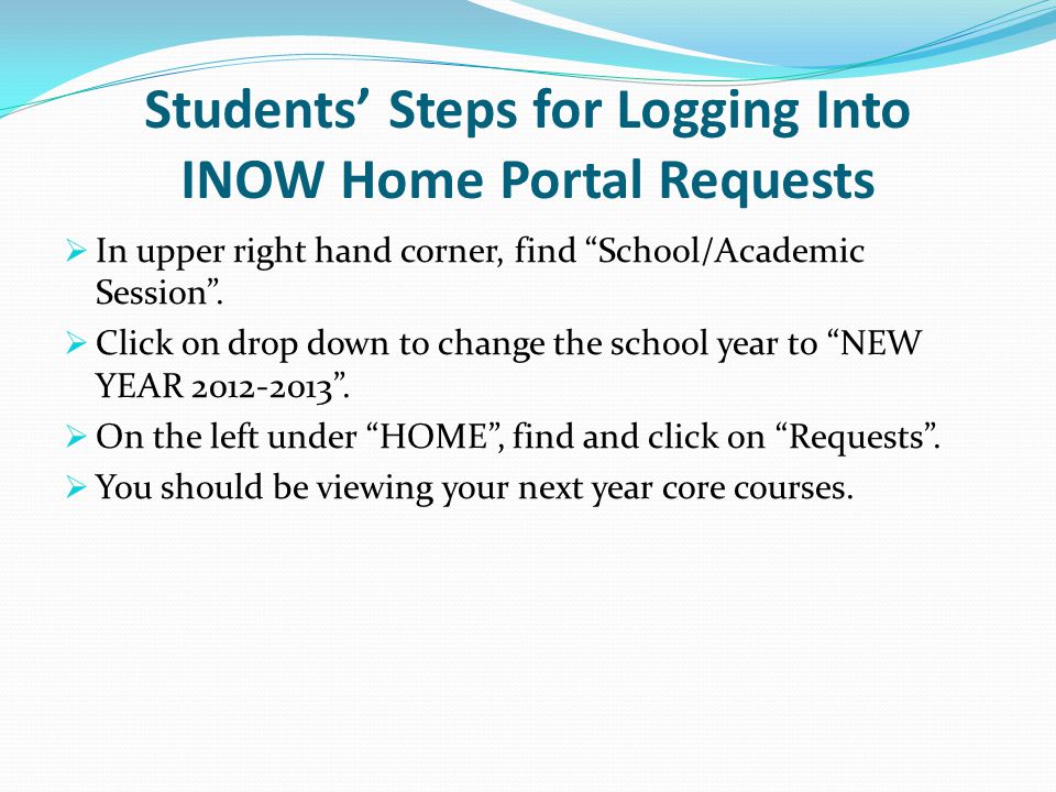 Students’ Steps for Logging Into INOW Home Portal Requests  In upper right hand corner, find School/Academic Session .