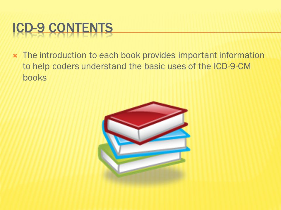  The introduction to each book provides important information to help coders understand the basic uses of the ICD-9-CM books
